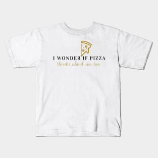I wonder if pizza thinks about me too Kids T-Shirt
